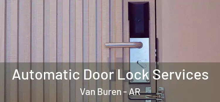 Automatic Door Lock Services Van Buren - AR