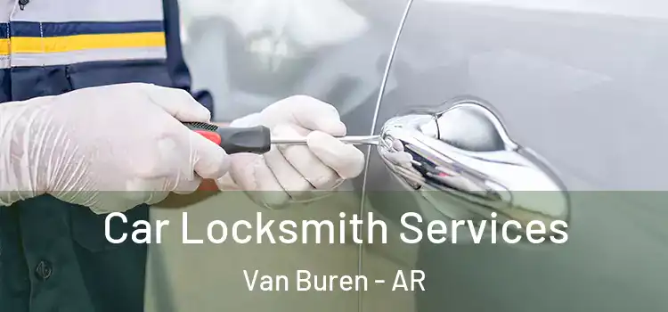  Car Locksmith Services Van Buren - AR