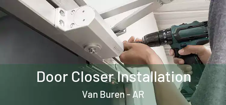  Door Closer Installation Van Buren - AR