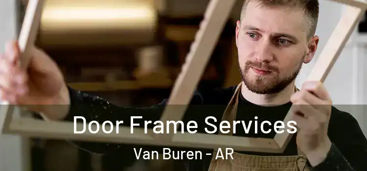  Door Frame Services Van Buren - AR