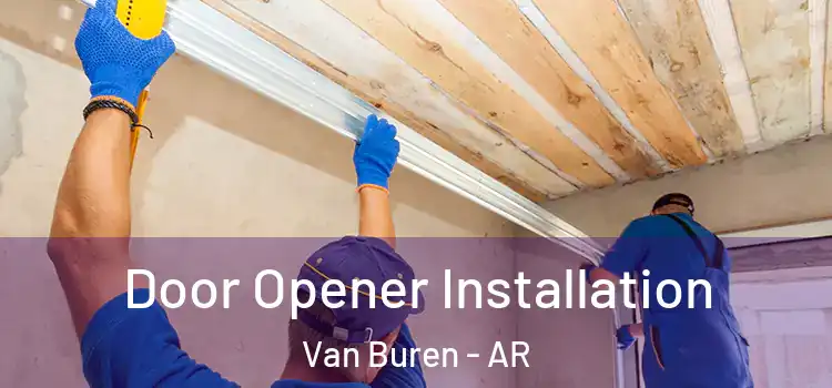  Door Opener Installation Van Buren - AR