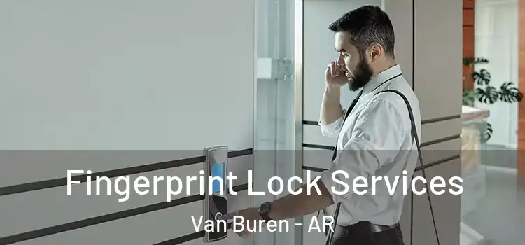  Fingerprint Lock Services Van Buren - AR