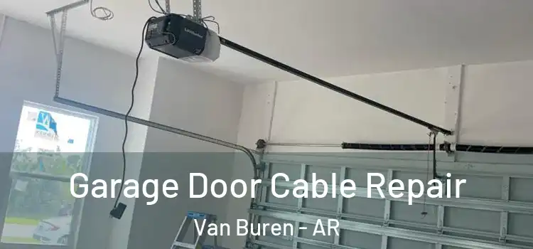  Garage Door Cable Repair Van Buren - AR