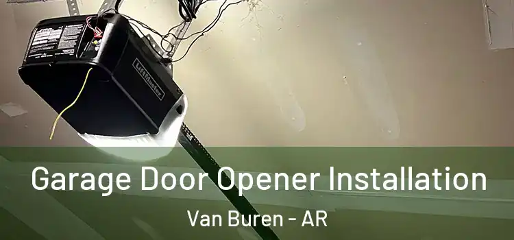  Garage Door Opener Installation Van Buren - AR
