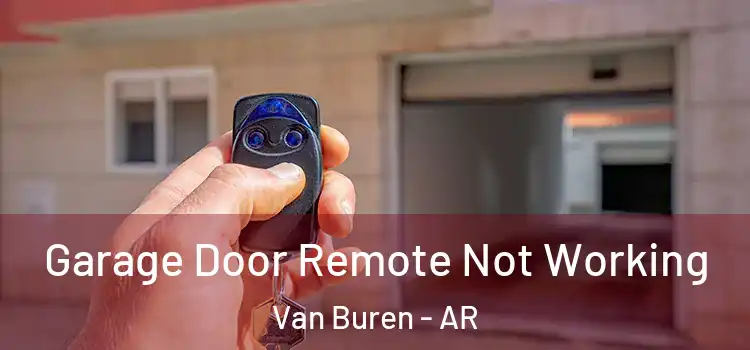  Garage Door Remote Not Working Van Buren - AR