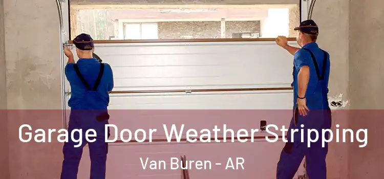  Garage Door Weather Stripping Van Buren - AR