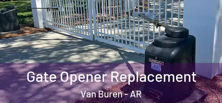 Gate Opener Replacement Van Buren - AR