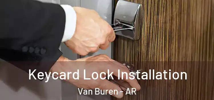 Keycard Lock Installation Van Buren - AR