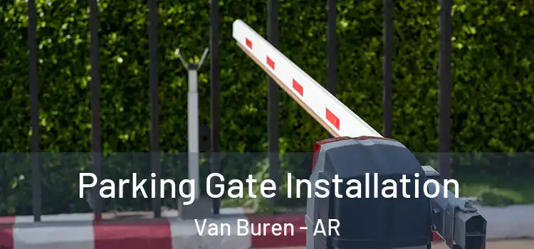  Parking Gate Installation Van Buren - AR