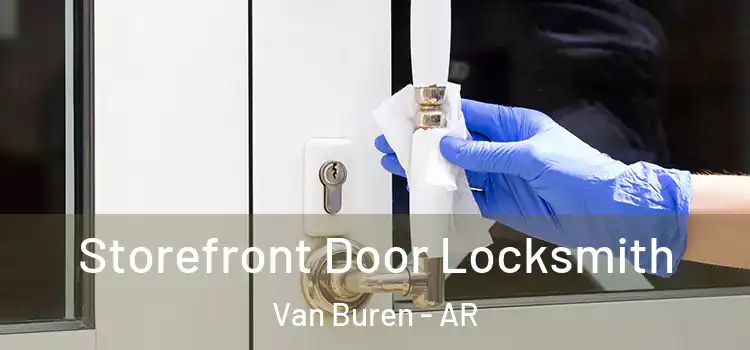 Storefront Door Locksmith Van Buren - AR